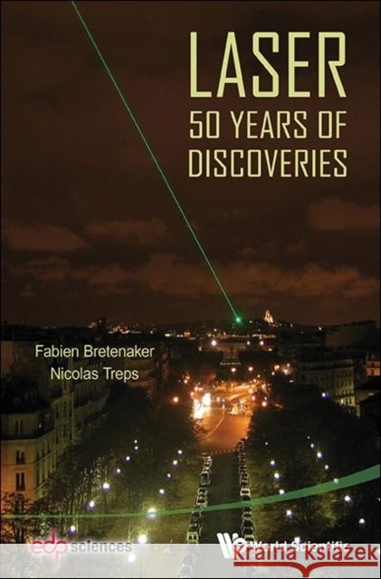 Laser: 50 Years of Discoveries Bretenaker, Fabien 9789814612401 World Scientific Publishing Company
