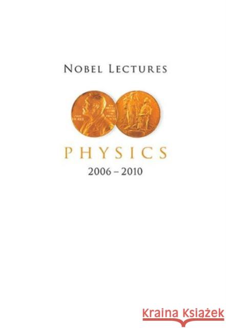 Nobel Lectures in Physics (2006-2010) Lars Brink 9789814612678 World Scientific Publishing Company