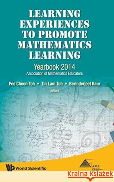 Learning Experiences to Promote Mathematics Learning: Yearbook 2014, Association of Mathematics Educators Pee Choon Toh Tin Lam Toh Berinderjeet Kaur 9789814612906 World Scientific Publishing Company
