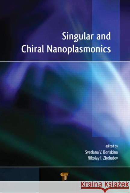 Singular and Chiral Nanoplasmonics Svetlana Boriskina Nikolay I. Zheludev  9789814613170 Pan Stanford Publishing Pte Ltd