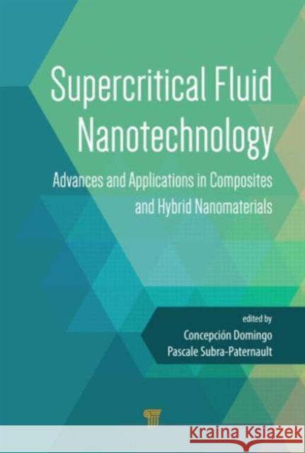 Supercritical Fluid Nanotechnology: Advances and Applications in Composites and Hybrid Nanomaterials  9789814613408 