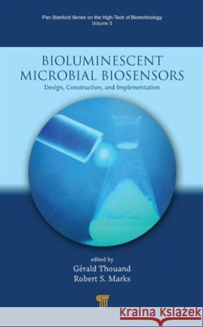 Bioluminescent Microbial Biosensors: Design, Construction, and Implementation Gerald Thouand Robert S. Marks 9789814613651 Pan Stanford Publishing