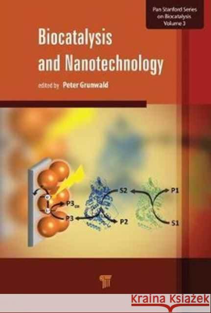 Biocatalysis and Nanotechnology Peter Grunwald 9789814613699 Pan Stanford Publishing