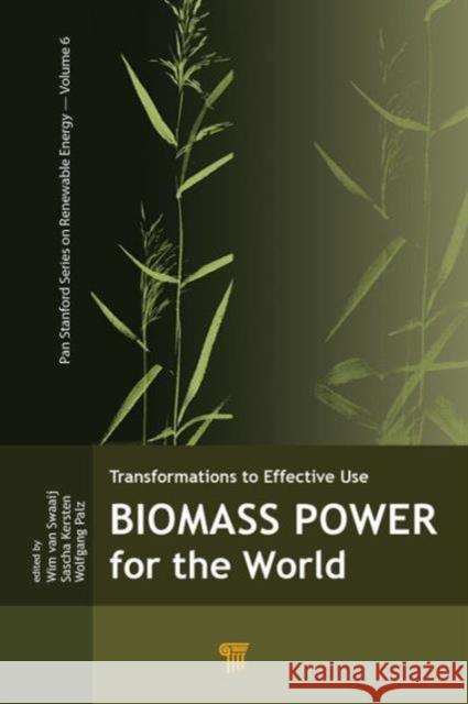 Biomass Power for the World Wim P. M. Swaaij Sascha R. A. Kersten Wolfgang Palz 9789814613880 Pan Stanford Publishing Pte Ltd