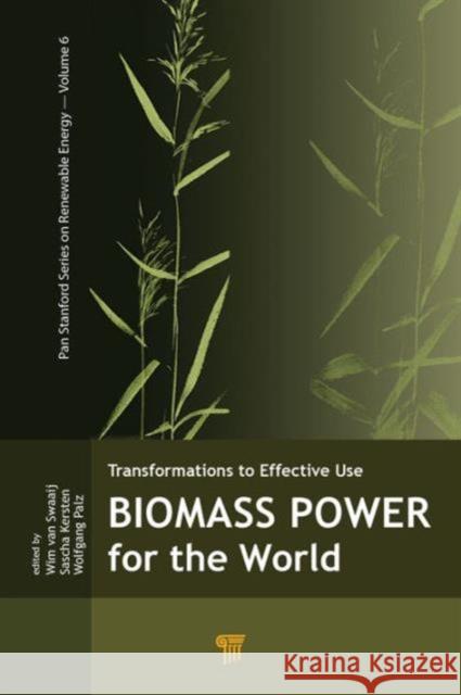 Biomass Power for the World Wim P. M. Swaaij Sascha R. A. Kersten Wolfgang Palz 9789814613880