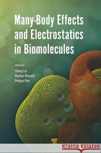 Many-Body Effects and Electrostatics in Biomolecules Qiang Cui Markus Meuwly Pengyu Ren 9789814613927 Pan Stanford Publishing Pte Ltd