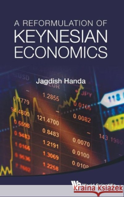 A Reformulation of Keynesian Economics Handa, Jagdish 9789814616096