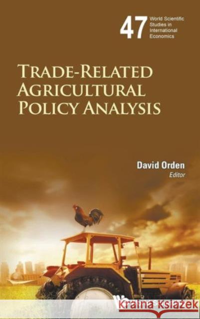 Trade-Related Agricultural Policy Analysis Orden, David 9789814616218 World Scientific Publishing Company