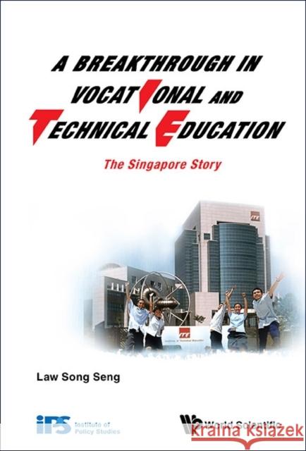 Breakthrough in Vocational and Technical Education, A: The Singapore Story Law, Song Seng 9789814616416 World Scientific Publishing Company