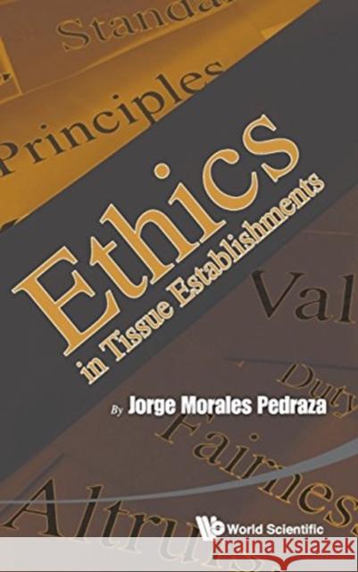 Ethics in Tissue Establishments Pedraza Jorg 9789814616751 World Scientific Publishing Company