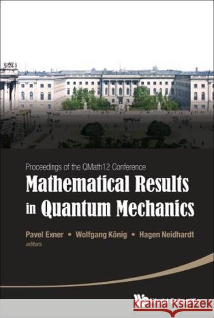 Mathematical Results in Quantum Mechanics - Proceedings of the Qmath12 Conference (with DVD-Rom) Pavel Exner Wolfgang Konig Hagen Neidhardt 9789814618137