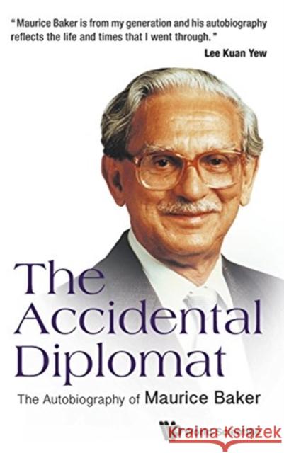 Accidental Diplomat, The: The Autobiography of Maurice Baker Baker, Edmund 9789814618304 World Scientific Publishing Co Pte Ltd