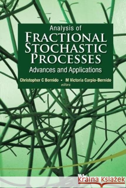 Analysis of Fractional Stochastic Processes: Advances and Applications - Proceedings of the 7th Jagna International Workshop Christopher C. Bernido Victoria Carpio Bernido 9789814618342 World Scientific Publishing Company