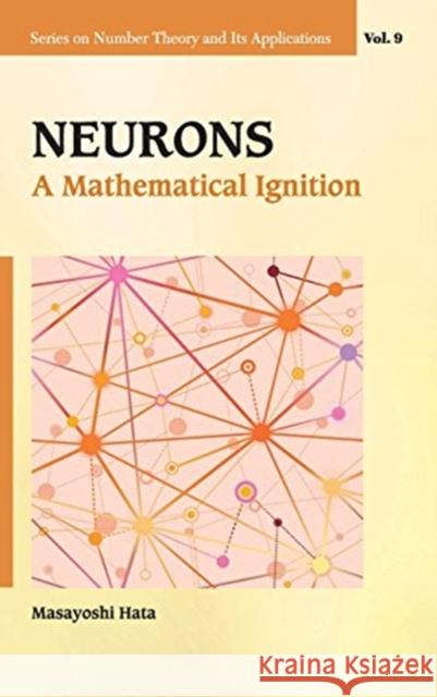 Neurons: A Mathematical Ignition Masayoshi Hata 9789814618618 World Scientific Publishing Company