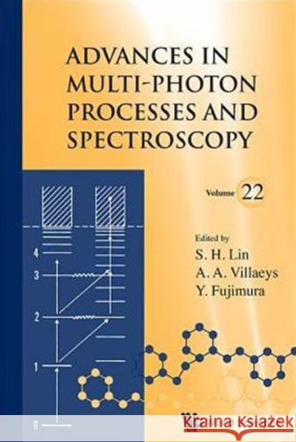 Advances in Multi-Photon Processes and Spectroscopy, Volume 22 Lin, Sheng-Hsien 9789814619035 World Scientific Publishing Company