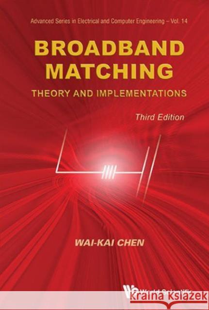 Broadband Matching: Theory and Implementations (Third Edition) Wai-Kai Chen 9789814619066 World Scientific Publishing Company