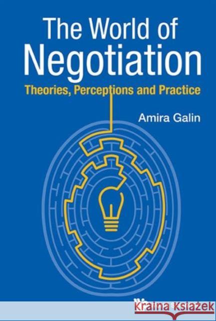World of Negotiation, The: Theories, Perceptions and Practice Galin, Amira 9789814619325 World Scientific Publishing Company
