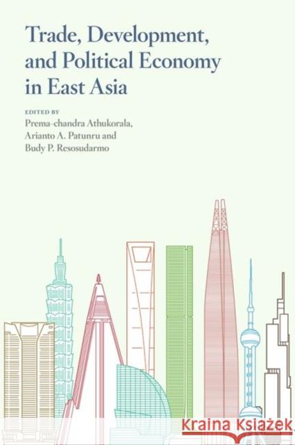 Trade, Development, and Political Economy in East Asia: Essays in Honour of Hal Hill Budy P. Resosudarmo Prema-chandra Athukorala Arianto a. Patunru 9789814620055