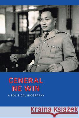 General Ne Win: A Political Biography Robert Taylor 9789814620130