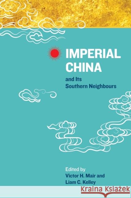 Imperial China and Its Southern Neighbours Victor H. Mair Liam Kelley 9789814620536