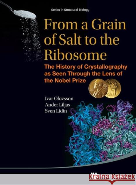 From a Grain of Salt to the Ribosome: The History of Crystallography as Seen Through the Lens of the Nobel Prize Olovsson, Ivar 9789814623117 World Scientific Publishing Company