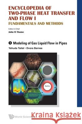 Encyclopedia of Two-Phase Heat Transfer and Flow I: Fundamentals and Methods - Volume 1: Modeling of Gas Liquid Flow in Pipes Thome, John R. 9789814623230 World Scientific Publishing Co Pte Ltd