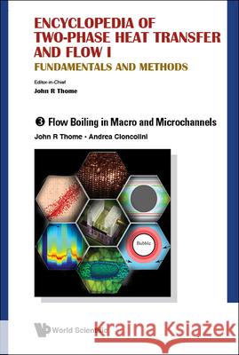 Encyclopedia of Two-Phase Heat Transfer and Flow I: Fundamentals and Methods - Volume 3: Flow Boiling in Macro and Microchannels Thome, John R. 9789814623254 World Scientific Publishing Co Pte Ltd