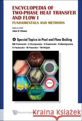Encyclopedia of Two-Phase Heat Transfer and Flow I: Fundamentals and Methods - Volume 4: Special Topics in Pool and Flow Boiling Thome, John R. 9789814623261 World Scientific Publishing Co Pte Ltd