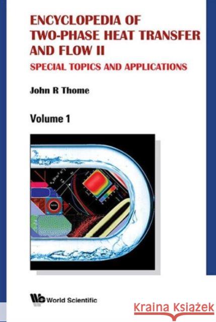 Encyclopedia of Two-Phase Heat Transfer and Flow II: Special Topics and Applications (a 4-Volume Set) John R. Thome 9789814623278 World Scientific Publishing Company