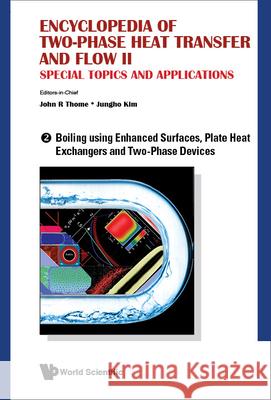Encyclopedia of Two-Phase Heat Transfer and Flow II: Special Topics and Applications - Volume 2: Boiling Using Enhanced Surfaces, Plate Heat Exchanger Thome, John R. 9789814623315 World Scientific Publishing Co Pte Ltd