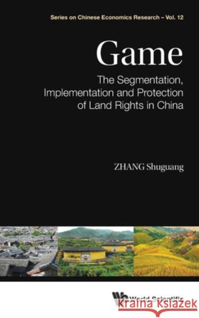 Game: The Segmentation, Implementation and Protection of Land Rights in China Zhang, Shuguang 9789814623377 World Scientific Publishing Company