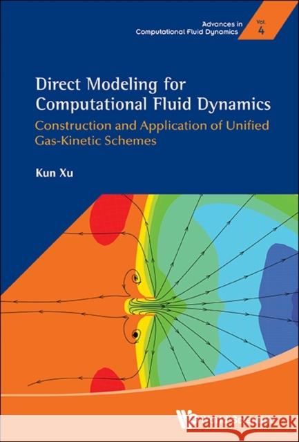 Direct Modeling for Computational Fluid Dynamics: Construction and Application of Unified Gas-Kinetic Schemes Kun Xu 9789814623711 World Scientific Publishing Company