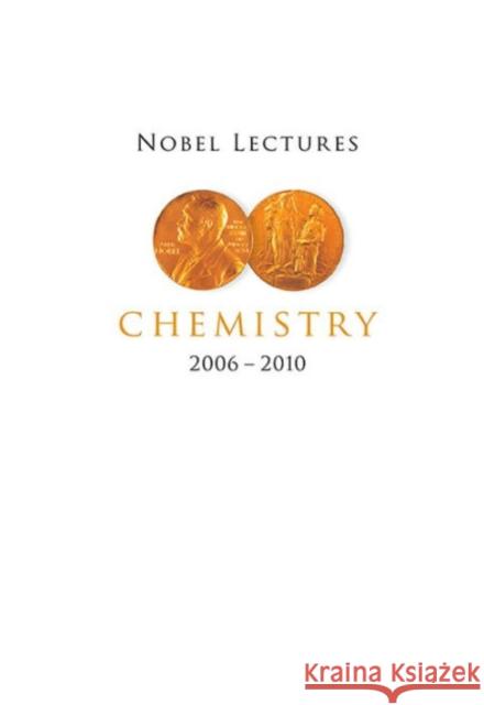 Nobel Lectures in Chemistry (2006-2010)   9789814630177 World Scientific Publishing UK