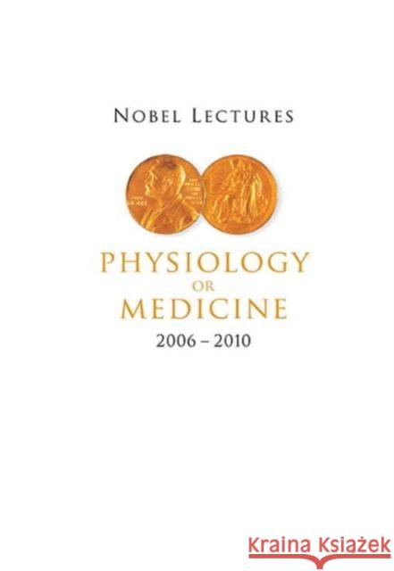 Nobel Lectures in Physiology or Medicine (2006-2010) Goran K. Hansson 9789814630207