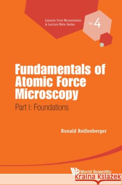 Fundamentals of Atomic Force Microscopy - Part I: Foundations Reifenberger, Ronald G. 9789814630351 World Scientific Publishing Company