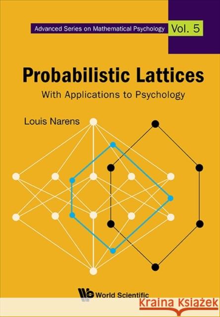 Probabilistic Lattices: With Applications to Psychology Louis Narens 9789814630412 World Scientific Publishing Company