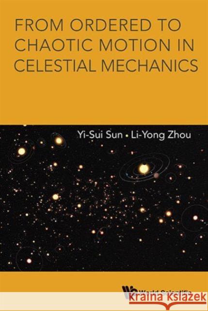 From Ordered to Chaotic Motion in Celestial Mechanics Yi-Sui Sun Li-Yong Zhou 9789814630542 World Scientific Publishing Company