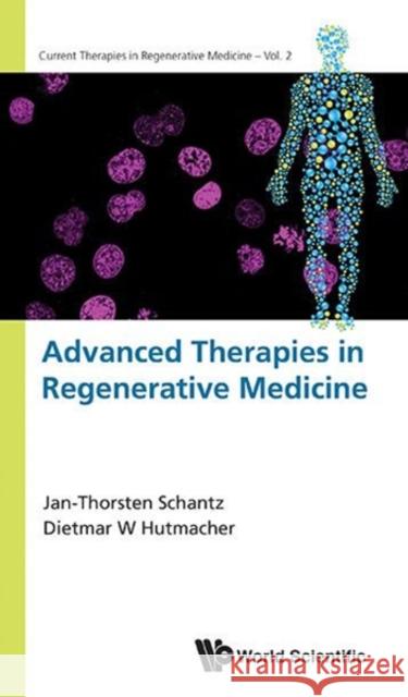 Advanced Therapies in Regenerative Medicine Jan-Thorsten Schantz Dietmar W. Hutmacher 9789814630641 World Scientific Publishing Company