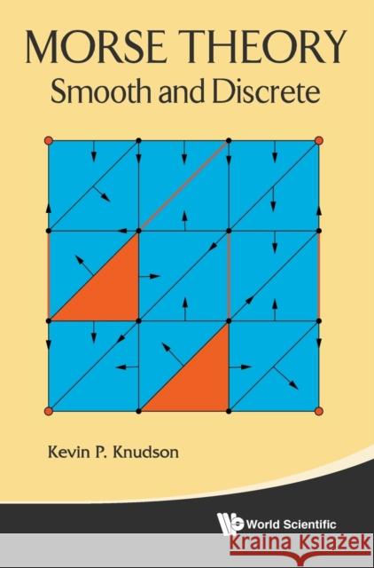 Morse Theory: Smooth and Discrete Knudson, Kevin P. 9789814630962 World Scientific Publishing Company