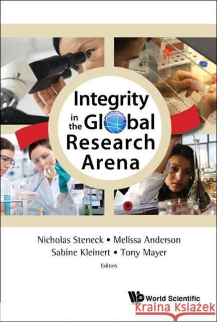 Integrity in the Global Research Arena Nicholas H. Steneck Tony Mayer Melissa Anderson 9789814632386