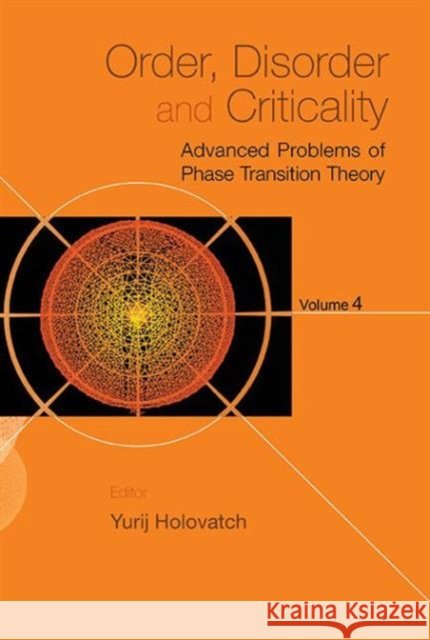 Order, Disorder and Criticality: Advanced Problems of Phase Transition Theory - Volume 4 Yurij Holovatch 9789814632676 World Scientific Publishing Company