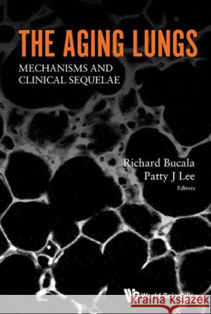Aging Lungs, The: Mechanisms and Clinical Sequelae Bucala, Richard 9789814635004 World Scientific Publishing Company