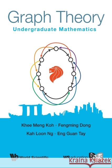 Graph Theory: Undergraduate Mathematics K. M. Koh 9789814641593 World Scientific Publishing Company
