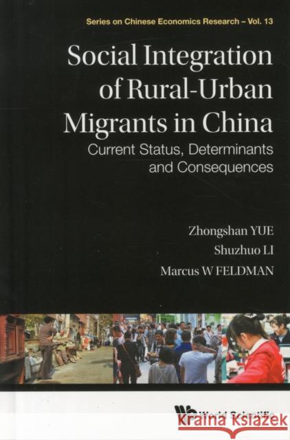 Social Integration of Rural-Urban Migrants in China: Current Status, Determinants and Consequences Yue, Zhongshan 9789814641654 Not Avail