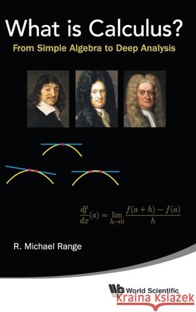 What Is Calculus?: From Simple Algebra to Deep Analysis R. Michael Range 9789814644471 World Scientific Publishing Company