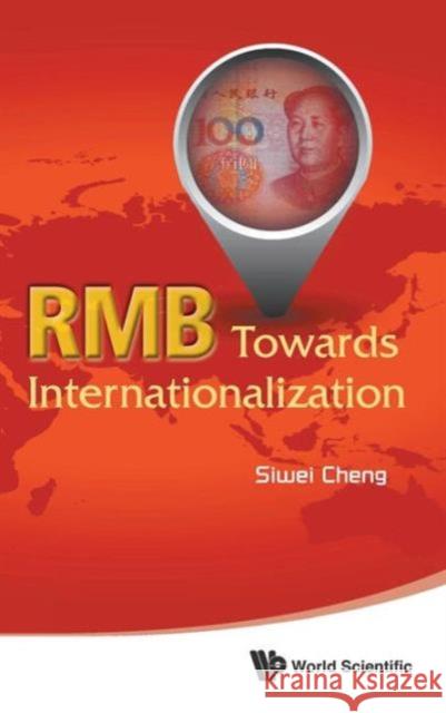 Rmb: Towards Internationalization Siwei Cheng 9789814644655 World Scientific Publishing Company