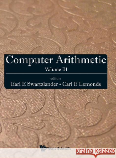 Computer Arithmetic - Volume III Earl E., Jr. Swartzlander Earl E. Swartzlande Carl E. Lemond 9789814651134 World Scientific Publishing Company
