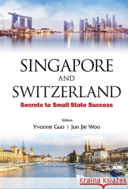 Singapore and Switzerland: Secrets to Small State Success Guo, Yvonne 9789814651394 World Scientific Publishing Company