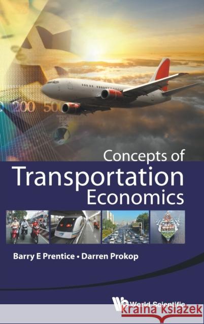 Concepts of Transportation Economics Barry E. Prentice Darren Prokop 9789814656160 World Scientific Publishing Company