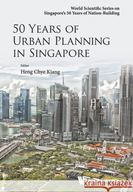 50 Years of Urban Planning in Singapore Chye Kiang Heng Chye Kiang Heng 9789814656467 World Scientific Publishing Company